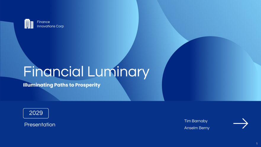 The image is a title slide from a presentation by Finance Innovations Corp titled 'Financial Luminary,' with the tagline 'Illuminating Paths to Prosperity.' It is dated for the year 2029 and includes the names Tim Barnaby and Anselm Berny. The design features a blue abstract background with wave-like patterns and the slide is marked as number 1, suggesting it's the beginning of the presentation. A forward arrow on the right indicates the option to move to the next slide.