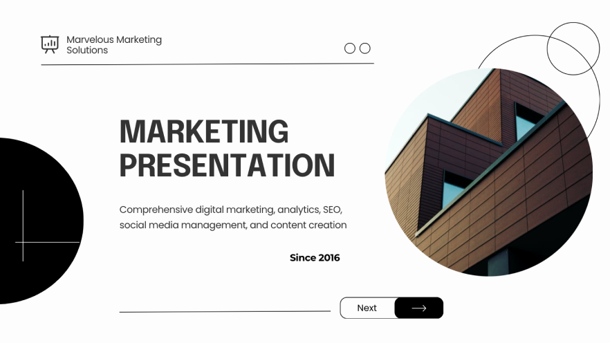 A slide from a presentation titled 'MARKETING PRESENTATION' by Marvelous Marketing Solutions, offering comprehensive digital marketing services including analytics, SEO, social media management, and content creation since 2016. The slide features a minimalist design with a large, bold font for the title, a logo on the top left, and an artistic circular graphic on the right side that partially frames an image of a modern building. The color scheme is monochromatic with black and white, and there is a 'Next' button with an arrow at the bottom, indicating navigation to the next slide.
